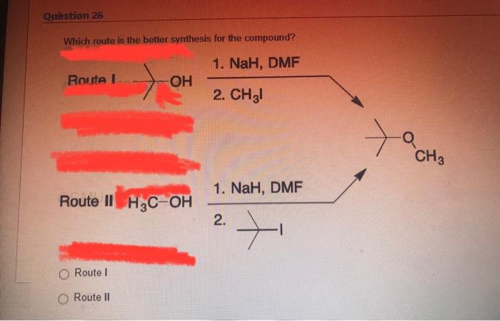 Question 26 Which Route Is The Better Synthesis For The Compound 1 Nah Dmf 2 Ch3l Route I Oh Route Ii H C Oh O Route 1