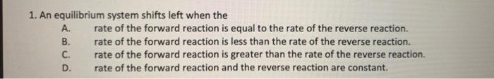 1 An Equilibrium System Shifts Left When The A B C D Rate Of The Forward Reaction Is Equal To The Rate Of The Rever 1