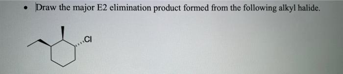 Draw The Major E2 Elimination Product Formed From The Following Alkyl Halide Ci 1