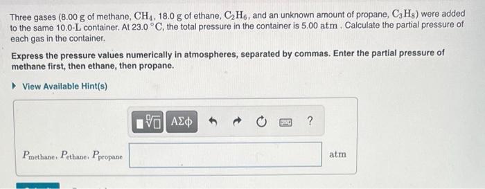 Three Gases 8 00 G Of Methane Ch4 18 0 G Of Ethane C H6 And An Unknown Amount Of Propane C3h8 Were Added To The S 1