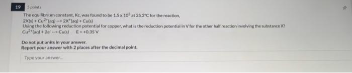 19 5 Points The Equilibrium Constant Kc Was Found To Be 1 5 X 10 At 25 2 C For The Reaction 2x S Cu Aq 2x A 1