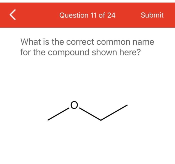 Question 23 Of 24 What Is The Correct Common Name For The Compound Shown Here H3c S Submit Ch3 Question 12 Of 24 Subm 3