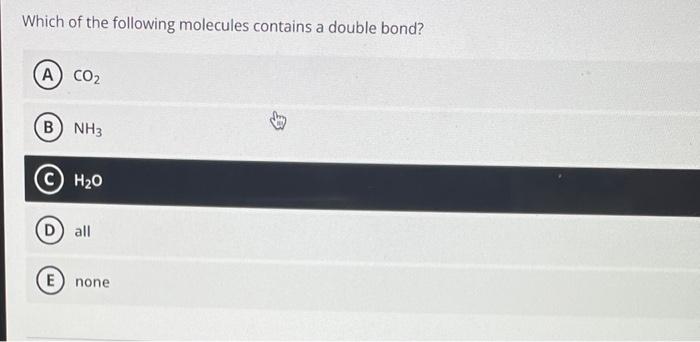 Which Of The Following Molecules Contains A Double Bond A Co B Nh3 H O D All E None 3 1