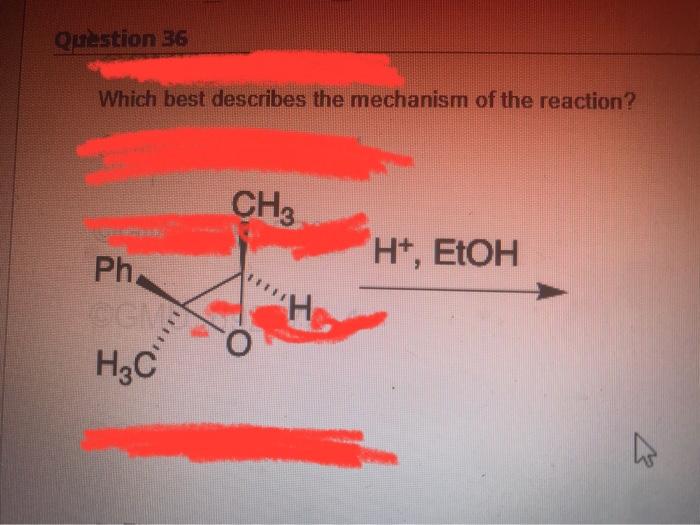 Question 36 Which Best Describes The Mechanism Of The Reaction Ph Ggms H C Ch H Etoh 4 Hoet Ch3 Ph H 00 H H3c 1
