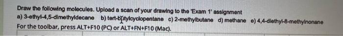 Draw The Following Molecules Upload A Scan Of Your Drawing To The Exam 1 Assignment A 3 Ethyl 4 5 Dimethyldecane B 1