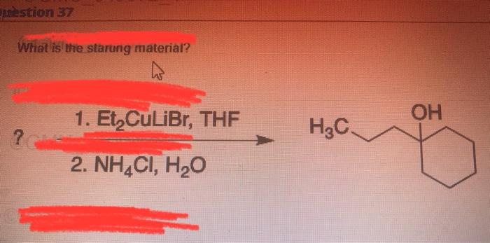Uestion 37 What Is The Starung Material 1 Et Culibr Thf 2 Nh4ci H O H C Oh H The Following Compounds O The Foll 1