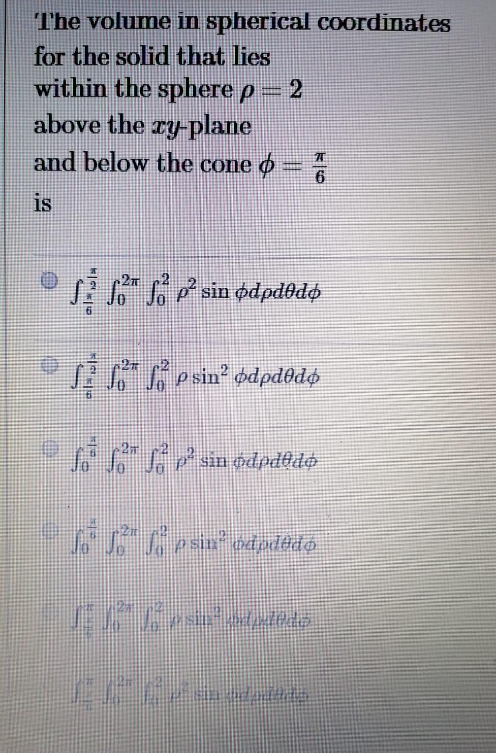 The Volume In Spherical Coordinates For The Solid That Lies Within The Sphere P 2 Above The Ty Plane And Below The Cone 1