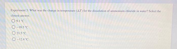 Experiment 3 What Was The Change In Temperature At For The Dissolution Of Ammonium Chloride In Water Select The Clos 1