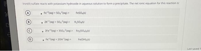 Iron Ii Sulfate Reacts With Potassium Hydroxide In Aqueous Solution To Form A Precipitate The Net Ionic Equation For T 1