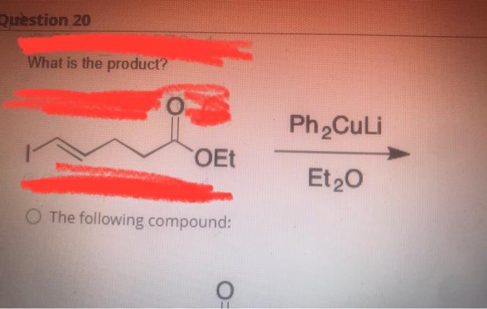 Question 20 What Is The Product Oet O The Following Compound O Ph Culi Et 0 Ph O The Following Compound Ph O The F 1
