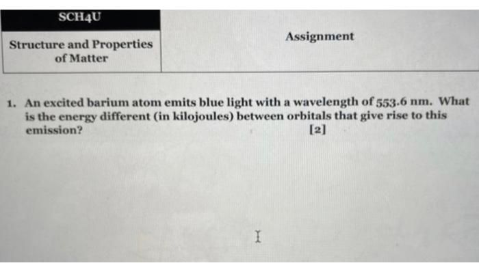 Sch4u Structure And Properties Of Matter Assignment 1 An Excited Barium Atom Emits Blue Light With A Wavelength Of 553 1