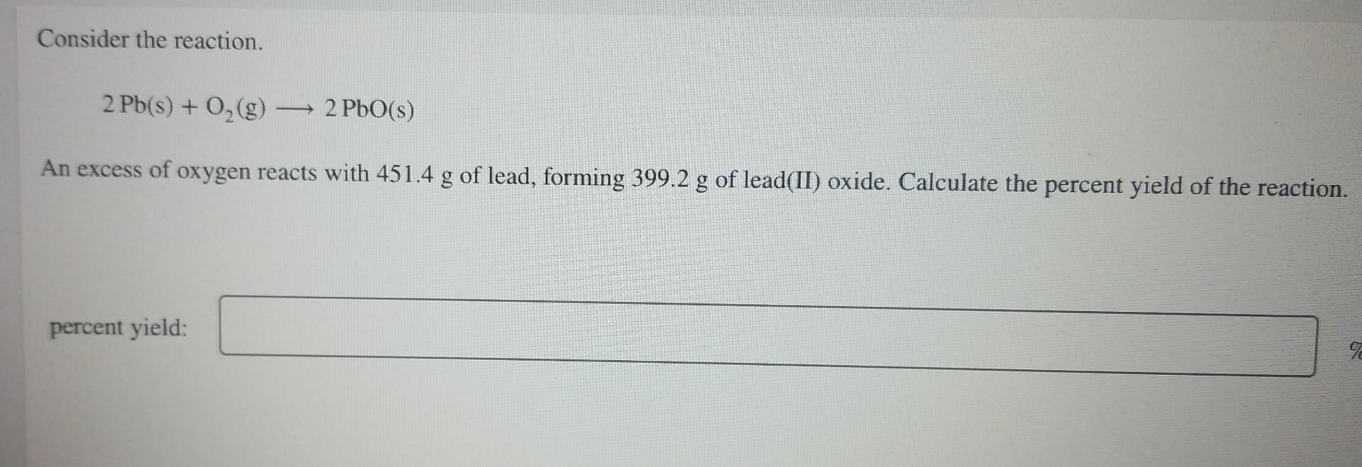 Consider The Reaction 2 Pb S O G An Excess Of Oxygen Reacts With 451 4 G Of Lead Forming 399 2 G Of Lead Ii O 1