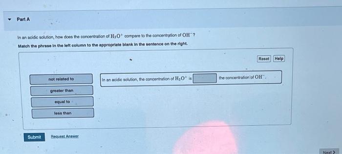 Part A In An Acidic Solution How Does The Concentration Of H 0 Compare To The Concentration Of Oh Match The Phrase In 1