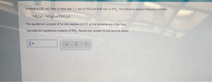Suppose A 250 Ml Flask Is Filled With 1 1 Mol Of No And 0 40 Mol Of No The Following Reaction Becomes Possible No 1