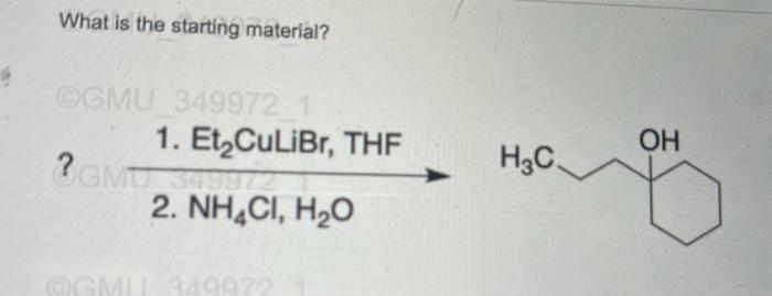 What Is The Starting Material Ogmu 349972 1 Et Culibr Thf Gmu 349972 2 Nh4ci H O Gmul 349972 1 H C Oh 1