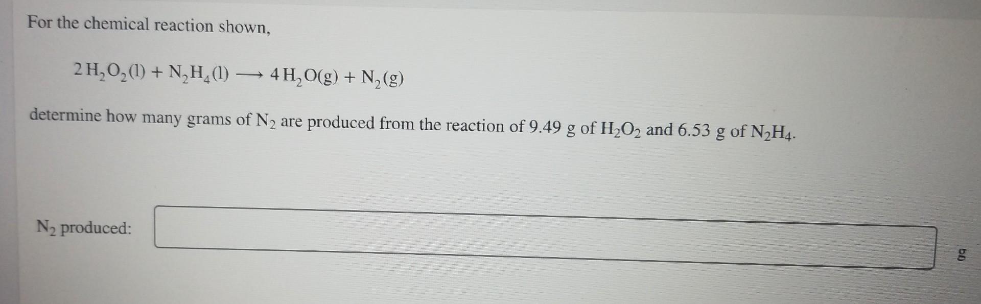 For The Chemical Reaction Shown 2h O 1 N H 1 4h O G N G 4 Determine How Many Grams Of N Are Produced From 1
