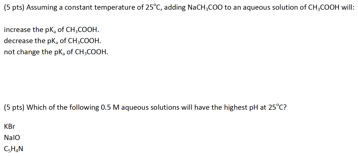 5 Pts Assuming A Constant Temperature Of 25 C Adding Nach3coo To An Aqueous Solution Of Ch3cooh Will Increase The Pk 1