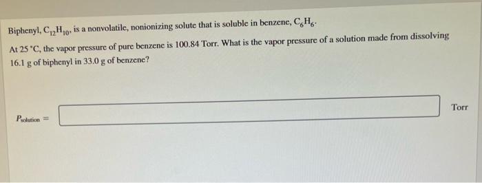Biphenyl C 2h Is A Nonvolatile Nonionizing Solute That Is Soluble In Benzene C H At 25 C The Vapor Pressure Of P 1