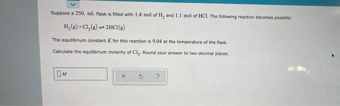 Suppose A 250 Ml Flask Is Filled With 1 4 Mol Of H And 1 1 Mol Of Hci The Following Reaction Becomes Possible H G 1