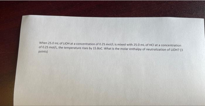 When 25 0 Ml Of Lioh At A Concentration Of 0 25 Mol L Is Mixed With 25 0 Ml Of Hci At A Concentration Of 0 25 Mol L Th 2