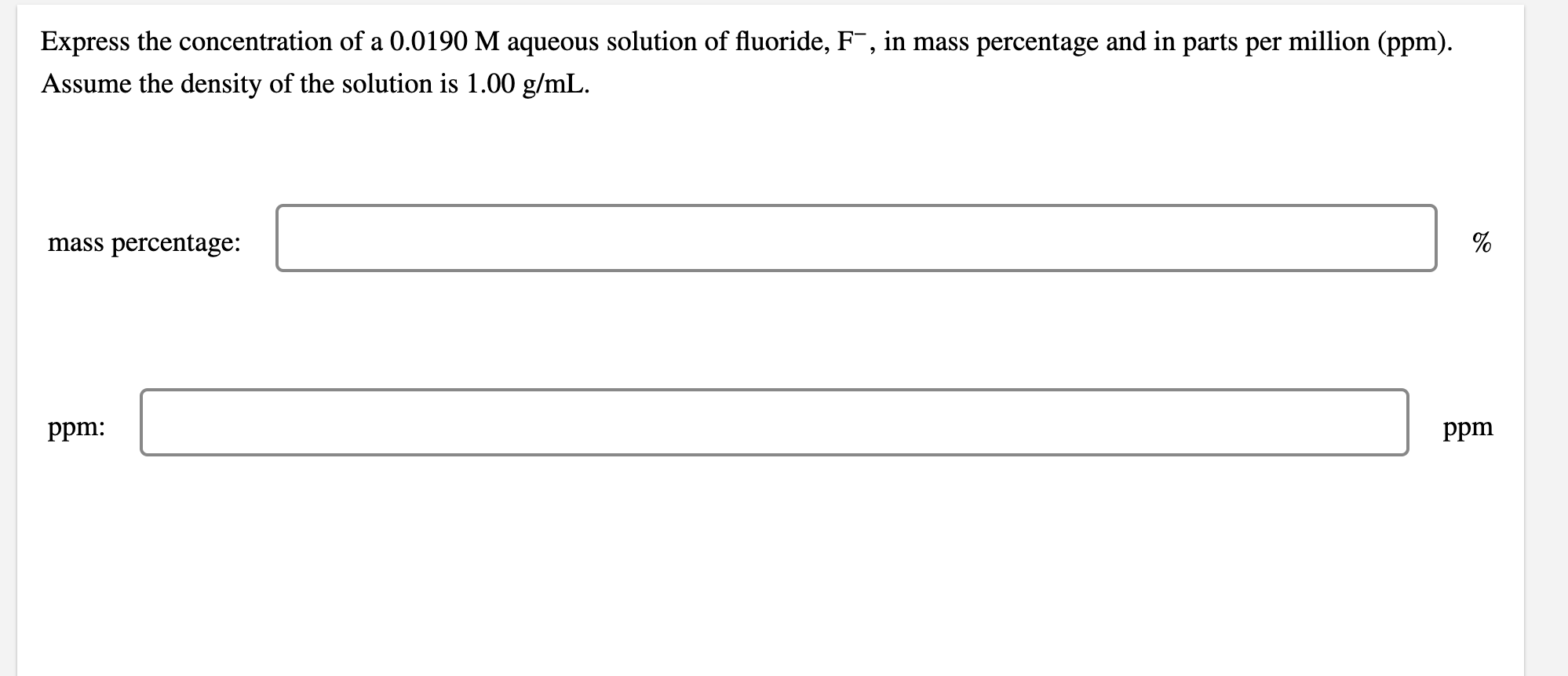Express The Concentration Of A 0 0190 M Aqueous Solution Of Fluoride F In Mass Percentage And In Parts Per Million P 1