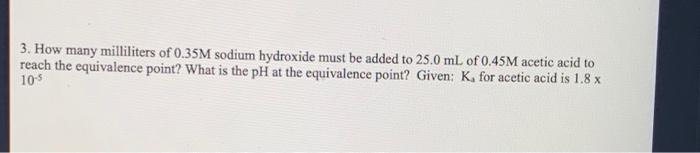 2 How Many Milliliters Of 0 95m Sodium Hydroxide Must Be Added To 35 0 Ml Of 0 85m Acetic Acid To Reach The Equivalence 2