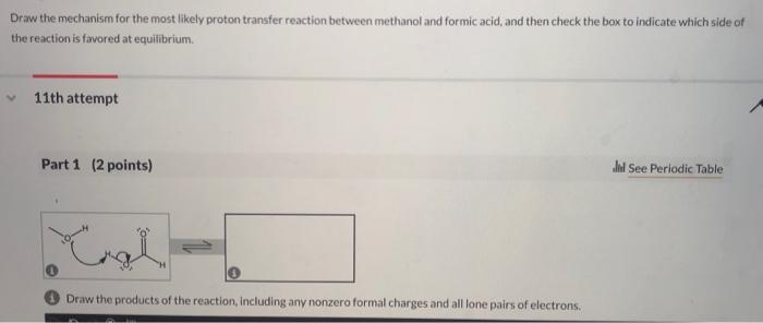 Draw The Mechanism For The Most Likely Proton Transfer Reaction Between Methanol And Formic Acid And Then Check The Box 1