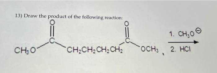 13 Draw The Product Of The Following Reaction Ch 01 Ch Ch Ch Ch 1 Ch 0 Och3 2 Hci 1