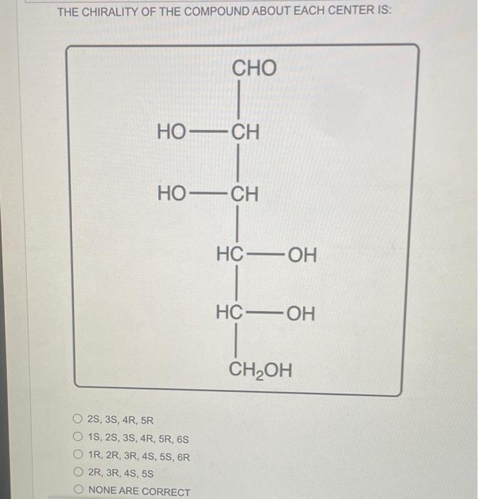 The Chirality Of The Compound About Each Center Is Cho Ho Ch Ho Ch 2s 3s 4r 5r 1s 2s 3s 4r 5r 6s 1r 2r 3r 4s 1