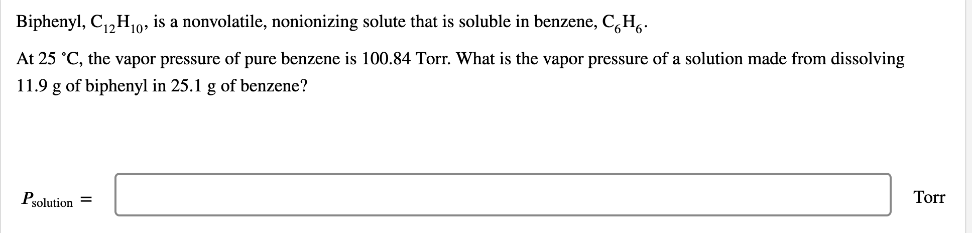 Biphenyl C 2h 0 Is A Nonvolatile Nonionizing Solute That Is Soluble In Benzene C H At 25 C The Vapor Pressure Of 1