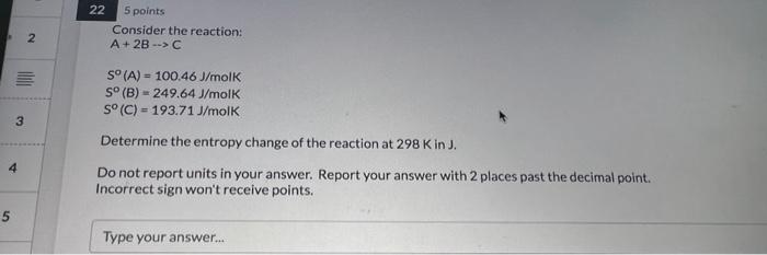 3 4 5 2 22 5 Points Consider The Reaction A 2b C So A 100 46 J Molk So B 249 64 J Molk So C 193 71 J Molk 1
