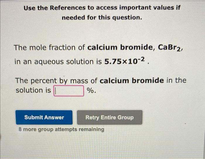 Use The References To Access Important Values If Needed For This Question The Mole Fraction Of Calcium Bromide Cabr2 1