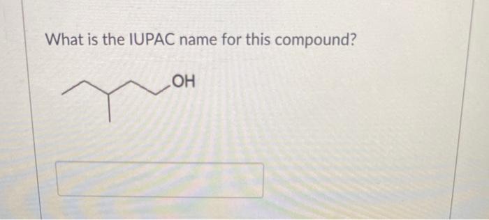 What Is The Iupac Name For This Compound Oh 1