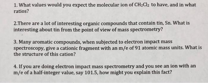 1 What Values Would You Expect The Molecular Ion Of Ch Cl To Have And In What Ratios 2 There Are A Lot Of Interestin 1