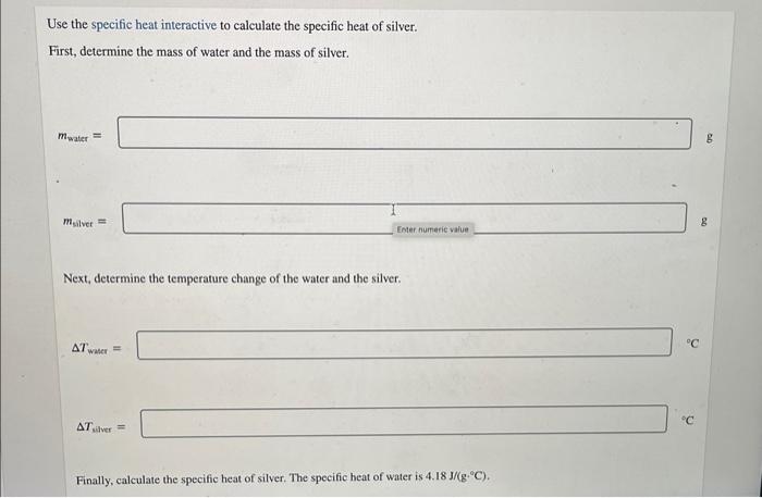 Use The Specific Heat Interactive To Calculate The Specific Heat Of Silver First Determine The Mass Of Water And The M 1