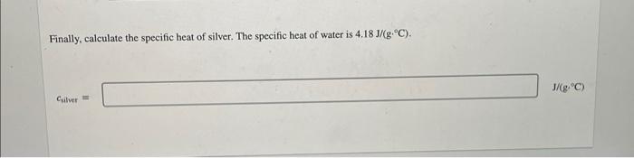 Use The Specific Heat Interactive To Calculate The Specific Heat Of Silver First Determine The Mass Of Water And The M 2
