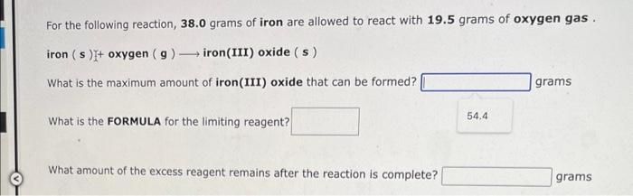 For The Following Reaction 38 0 Grams Of Iron Are Allowed To React With 19 5 Grams Of Oxygen Gas Iron S Oxygen G 1