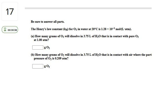 17 00 30 38 Be Sure To Answer All Parts The Henry S Law Constant Kh For O In Water At 20 C Is 1 28 10 Mol L Atm 1