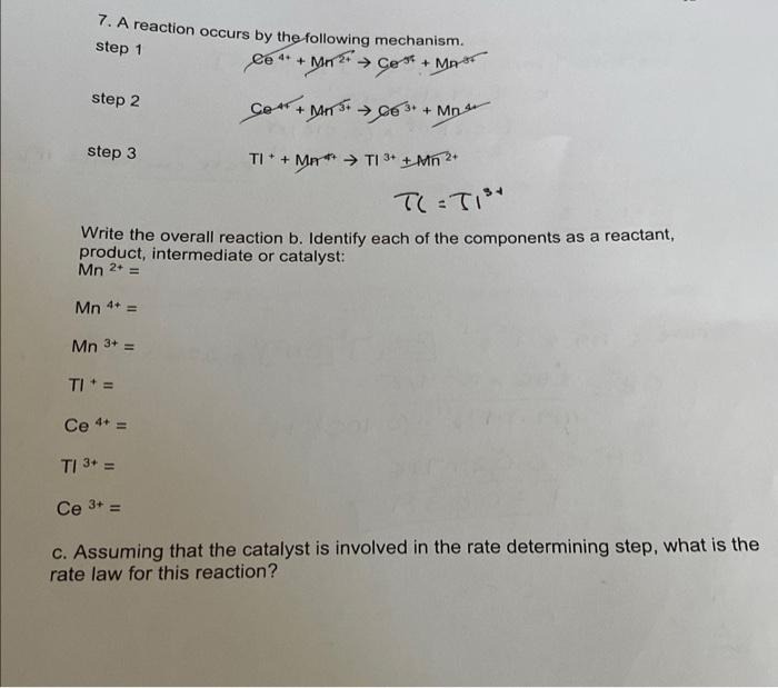 7 A Reaction Occurs By The Following Mechanism Step 1 4 Ce Mn Get Mas Ce Mn C6 Mn Step 2 Step 3 Ti Ma 1