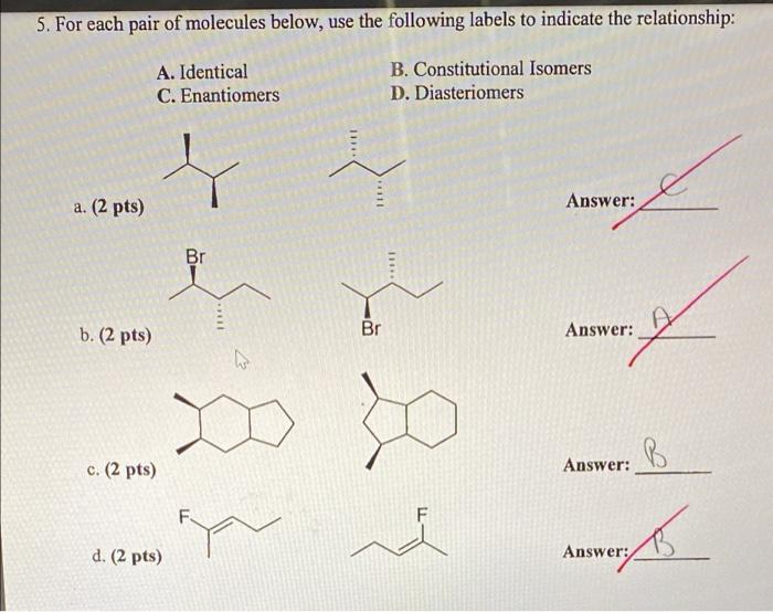 5 For Each Pair Of Molecules Below Use The Following Labels To Indicate The Relationship A Identical C Enantiomers 1