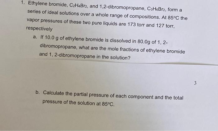 1 Ethylene Bromide C2h4br2 And 1 2 Dibromopropane C3h6br2 Form A Series Of Ideal Solutions Over A Whole Range Of Co 1