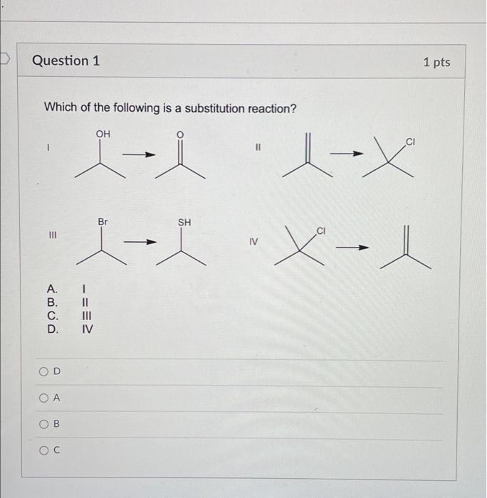 Question 1 Which Of The Following Is A Substitution Reaction Oh 1 1 X I L Abud A I B C D Iv D Oa B Oc 1