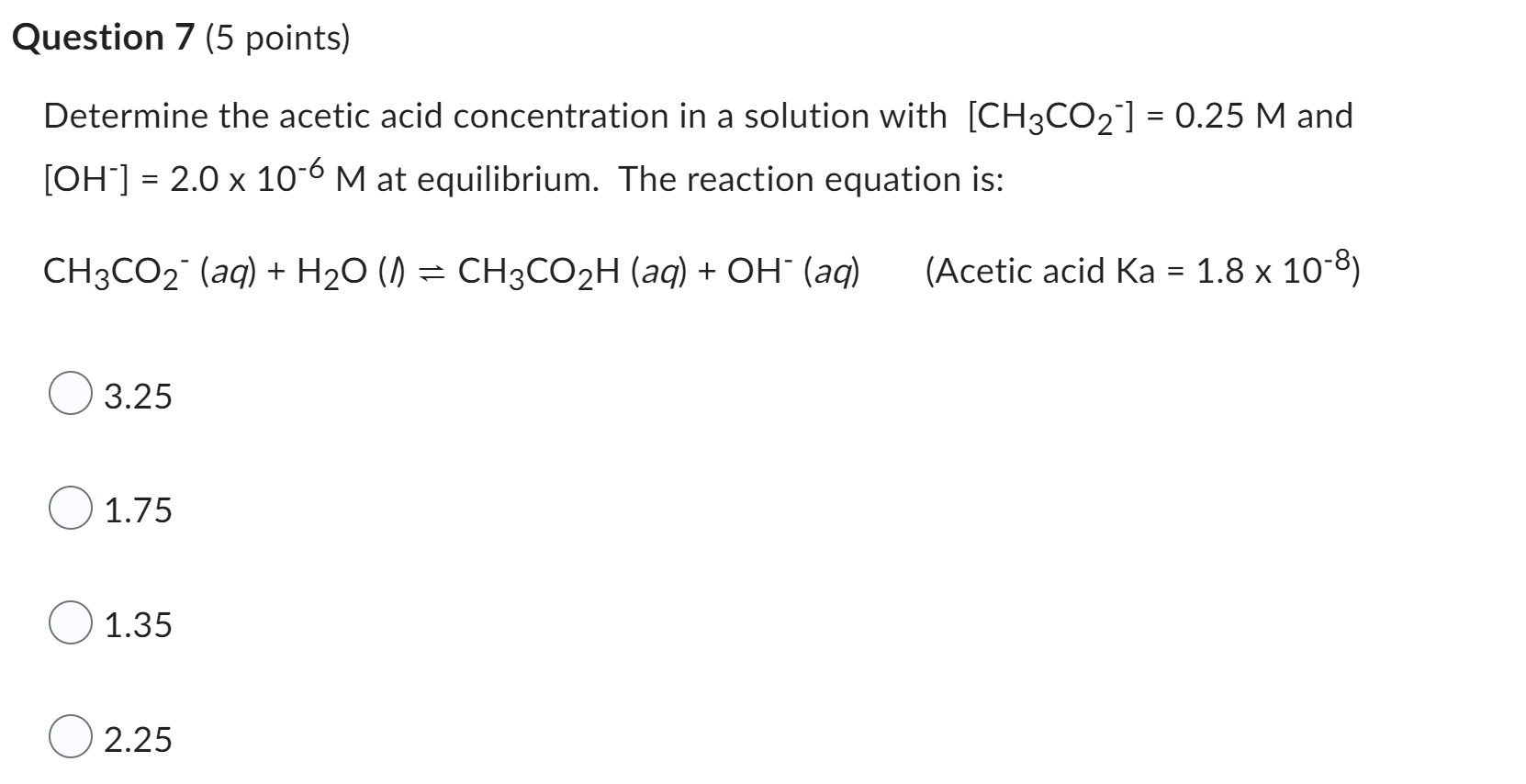 Question 7 5 Points Determine The Acetic Acid Concentration In A Solution With Ch3co 0 25 M And Oh 2 0 X 10 1