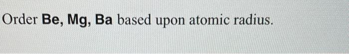 Order Be Mg Ba Based Upon Atomic Radius 1