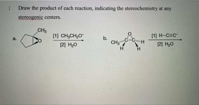 I A Draw The Product Of Each Reaction Indicating The Stereochemistry At Any Stereogenic Centers Ch3 A 1 Ch3ch 1