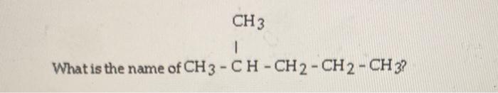 Ch 3 1 What Is The Name Of Ch3 Ch Ch2 Ch2 Ch3 Ch3 What Is The Name Of Ch3 C Ch2 Ch3 I Ch3 What Is Th 1