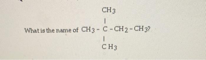 Ch 3 1 What Is The Name Of Ch3 Ch Ch2 Ch2 Ch3 Ch3 What Is The Name Of Ch3 C Ch2 Ch3 I Ch3 What Is Th 2