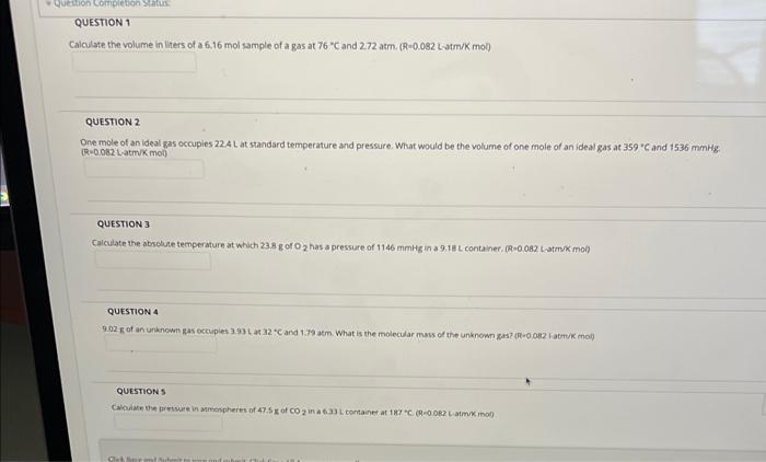 Estion Completion Status Question 1 Calculate The Volume In Liters Of A 6 16 Mol Sample Of A Gas At 76 C And 2 72 Atm 1