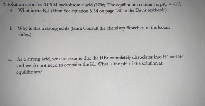 A Solution Contains 0 05 M Hydrobromic Acid Hbr The Equilibrium Constant Is Pk 8 7 A What Is The K Hint See 1