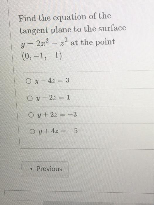Find The Equation Of The Tangent Plane To The Surface Y 2x2 22 Za At The Point 0 1 1 O Y 4z 3 Oy 2z 1 O Y 1